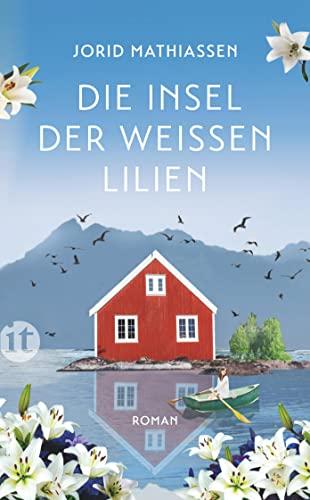 Die Insel der weißen Lilien: Roman | Eine berührende Liebesgeschichte im traumhaften Norwegen