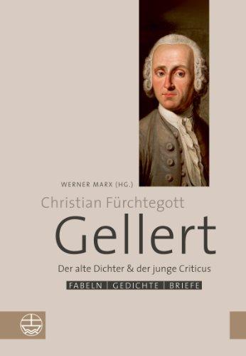 Der alte Dichter und der junge Criticus: Fabeln, Gedichte und Briefe von Christian Fürchtegott Gellert. Zu seinem 300. Geburtstag