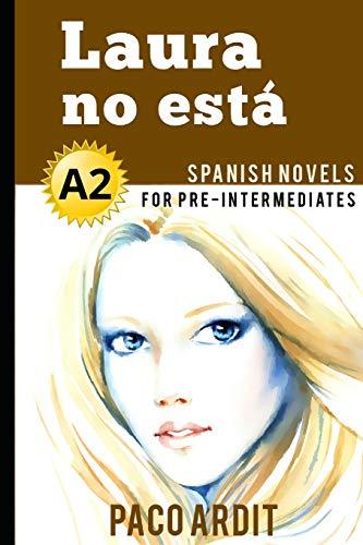 Spanish Novels: Laura no está (Spanish Novels for Pre Intermediates - A2) (Spanish Novels Series, Band 6)