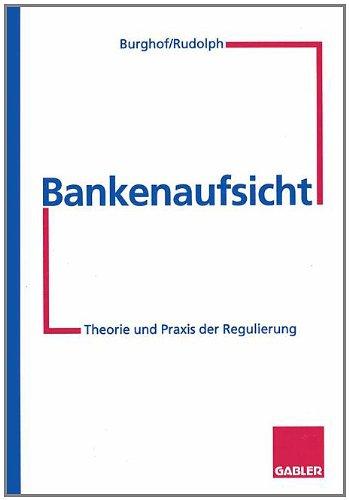 Bankenaufsicht: Theorie und Praxis der Regulierung