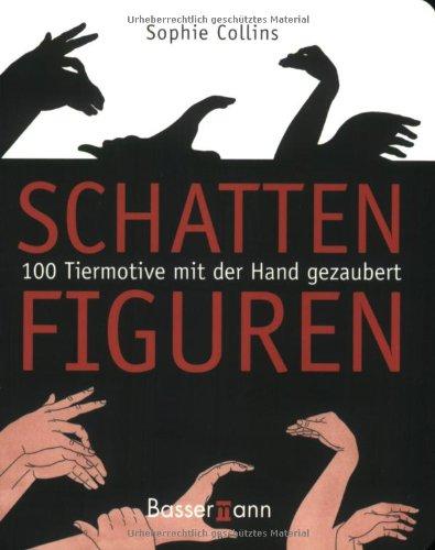 Schattenfiguren: 100 Tiermotive mit der Hand gezaubert