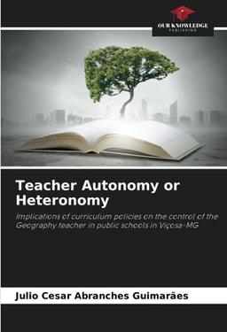 Teacher Autonomy or Heteronomy: Implications of curriculum policies on the control of the Geography teacher in public schools in Viçosa-MG