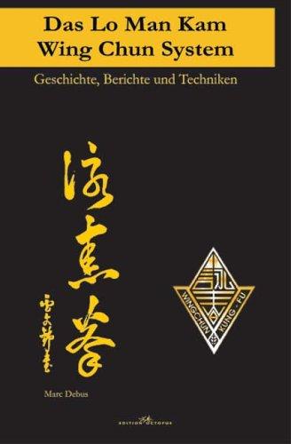 Das Lo Man Kam Wing Chun System: Geschichte, Berichte und Techniken