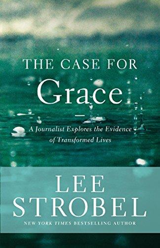 Case for Grace: A Journalist Explores the Evidence of Transformed Lives (Case for ... Series)