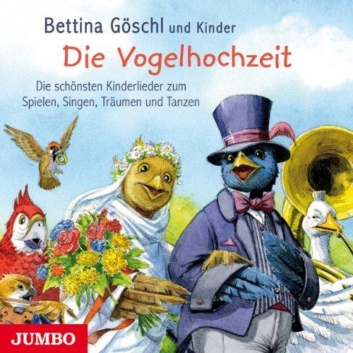 Die Vogelhochzeit: Die schönsten Kinderlieder zum Spielen, Singen, Träumen und Tanzen