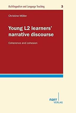 Young L2 learners' narrative discourse: Coherence and cohesion (Multilingualism and Language Teaching)