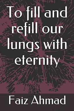 To fill and refill our lungs with eternity