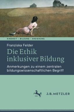 Die Ethik inklusiver Bildung: Anmerkungen zu einem zentralen bildungswissenschaftlichen Begriff (Kindheit – Bildung – Erziehung. Philosophische Perspektiven)