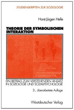 Theorie der Symbolischen Interaktion (Arbeitstitel) . Ein Beitrag zum Verstehenden Ansatz in Soziologie und Sozialpsychologie (Studienskripten zur Soziologie)