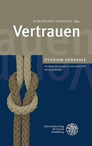 Vertrauen: Sammelband der Vorträge des Studium Generale der Ruprecht-Karls-Universität Heidelberg im Wintersemester 2009/2010