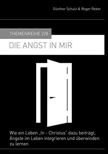 Die Angst in mir: Wie ein Leben in Christus dazu beiträgt, Ängste im Leben integrieren und überwinden zu lernen