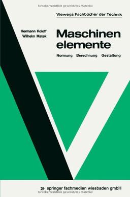 Maschinenelemente: Normung, Berechnung, Gestaltung (Viewegs Fachbucher der Technik) (German Edition)