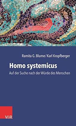 Homo systemicus: Auf der Suche nach der Würde des Menschen