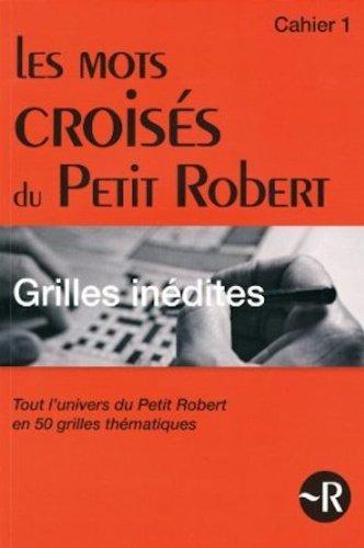 Les mots croisés du Petit Robert : tout l'univers du Petit Robert en 50 grilles thématiques. Vol. 1