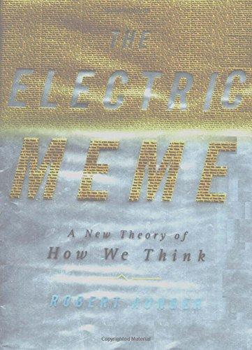 The Electric Meme: A New Theory of How We Think: A New Theory of How We Think and Communicate