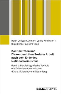 Kontinuitäten und Diskontinuitäten Sozialer Arbeit nach dem Ende des Nationalsozialismus: Band 1: Berufsbiografische Verläufe zwischen ideologischen Kontinuitäten, Migration und Reeducation