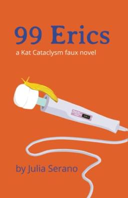 99 Erics: a Kat Cataclysm faux novel