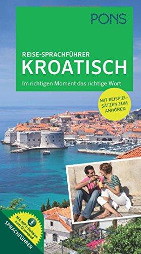 PONS Reise-Sprachführer Kroatisch: Im richtigen Moment das richtige Wort. Mit vertonten Beispielsätzen zum Anhören