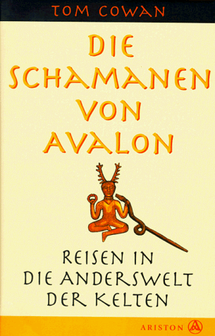 Die Schamanen von Avalon. Reisen in die Anderswelt der Kelten