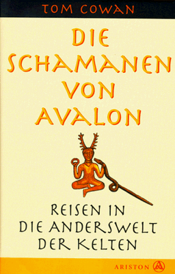 Die Schamanen von Avalon. Reisen in die Anderswelt der Kelten