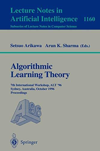 Algorithmic Learning Theory: 7th International Workshop, ALT '96, Sydney, Australia, October 23 - 25, 1996. Proceedings (Lecture Notes in Computer Science, 1160, Band 1160)