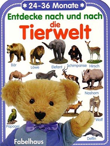 Entdecke nach und nach die Tierwelt: 24-36 Monate (Fabelhaus = Imprint by Tomus Verlag für Kinderbuchprogramm)