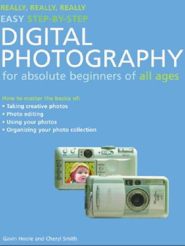 Really, Really, Really Easy Step-By-Step Digital Photography: For Absolute Beginners of All Ages