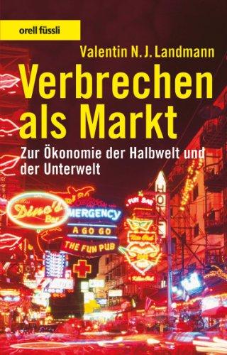 Verbrechen als Markt: Zur Ökonomie der Halbwelt und der Unterwelt