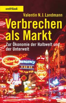 Verbrechen als Markt: Zur Ökonomie der Halbwelt und der Unterwelt