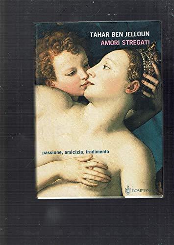 Amori stregati. Passione, amicizia, tradimento (Narrativa straniera)