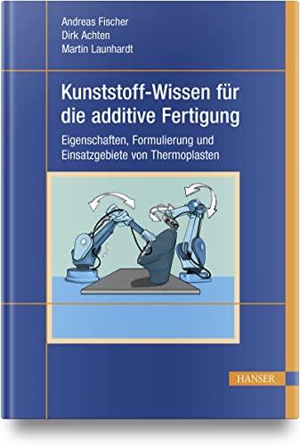 Kunststoff-Wissen für die additive Fertigung: Eigenschaften, Verarbeitung und Einsatzgebiete von Thermoplasten