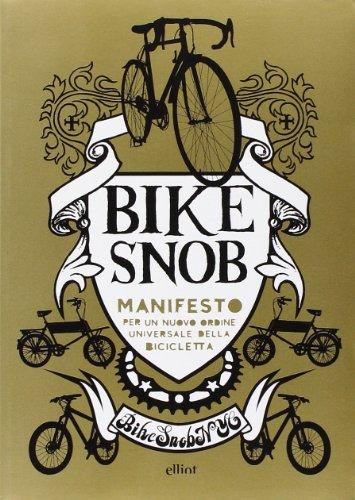 Bike snob. Manifesto per un nuovo ordine universale della bicicletta