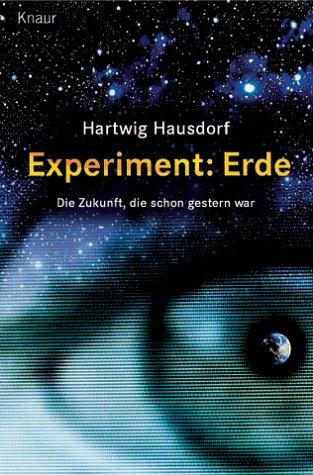 Experiment: Erde. Die Zukunft, die schon gestern war