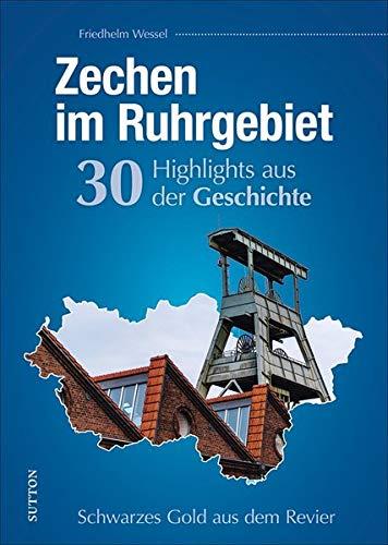 Regionalgeschichte: Zechen im Ruhrgebiet. 30 Highlights aus der Geschichte. Reich bebilderte Höhepunkte der Bergbaugeschichte: Schwarzes Gold aus dem Revier (Sutton Heimatarchiv)