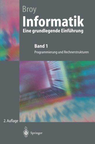 Informatik. Eine grundlegende Einführung: Band 1: Programmierung und Rechnerstrukturen (German Edition)