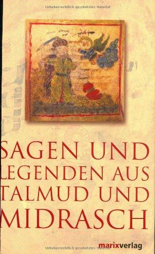 Sagen und Legenden aus Talmud und Midrasch: Eine Sammlung von Sagen, Legenden, Allegorien und Fabeln