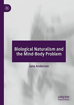 Biological Naturalism and the Mind-Body Problem