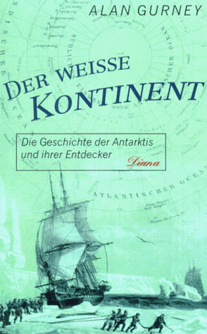 Der weiße Kontinent. Die Geschichte der Antarktis und ihrer Entdecker