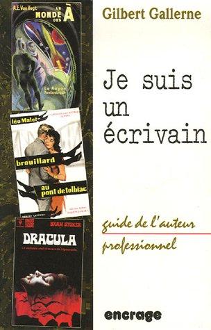 Je suis un écrivain : guide de l'auteur professionnel