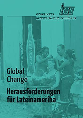 Global Change: Herausforderungen für Lateinamerika (Innsbrucker Geographische Studien)