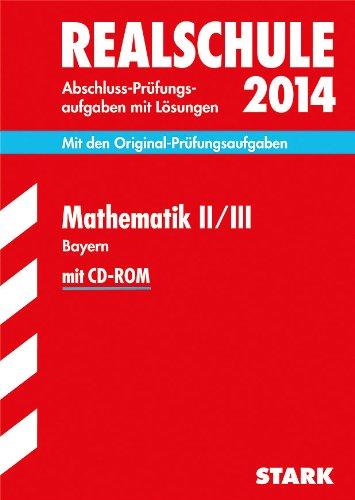 Abschluss-Prüfungsaufgaben Realschule Bayern. Mit Lösungen / Mathematik II / III mit CD-ROM 2014: Mit den Original-Prüfungsaufgaben 2008-2013