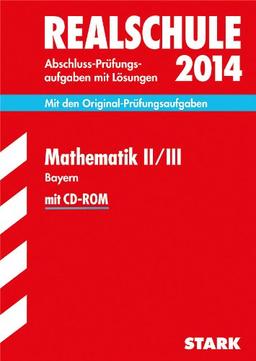 Abschluss-Prüfungsaufgaben Realschule Bayern. Mit Lösungen / Mathematik II / III mit CD-ROM 2014: Mit den Original-Prüfungsaufgaben 2008-2013