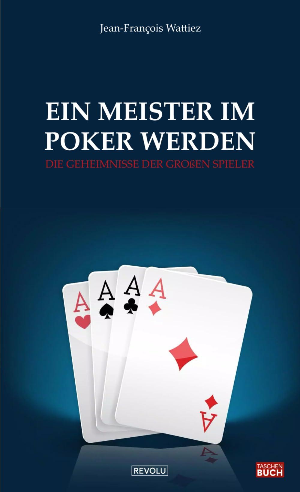 Ein Meister im Poker werden: Die Geheimnisse der großen Spieler