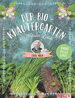 Der Bio-Kräutergarten der Kräuter-Liesel: Anbau - Pflege - Ernte