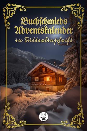 Buchschmieds Adventskalender in Sütterlinschrift: 24 kleine Kapitel in deutscher Schrift. Nostalgisch durch die Vorweihnachtszeit. (Sütterlinschrift - ... für Freunde der alten deutschen Schrift.)