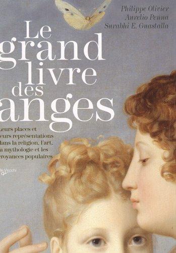 Le grand livre des anges : leurs places et leurs représentations dans la religion, l'art, la mythologie et les croyances populaires