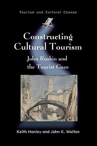 Constructing Cultural Tourism: John Ruskin and the Tourist Gaze (Tourism and Cultural Change, Band 25)