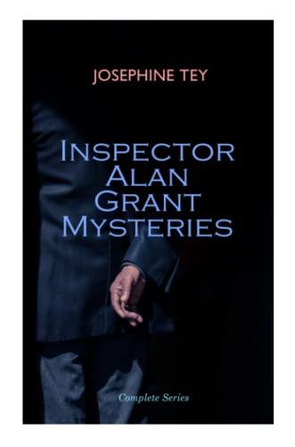 Inspector Alan Grant Mysteries - Complete Series: Detective Novels: The Daughter of Time, The Man in the Queue, The Franchise Affair…