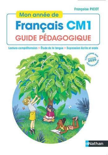 Mon année de français CM1 : guide pédagogique : lecture-compréhension, étude de la langue, expression écrite et orale, conforme aux programmes 2020