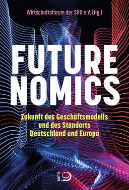 Futurenomics: Zukunft des Geschäftsmodells und des Standorts Deutschland und Europa